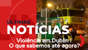 Violência em Dublin ! O que sabemos até agora